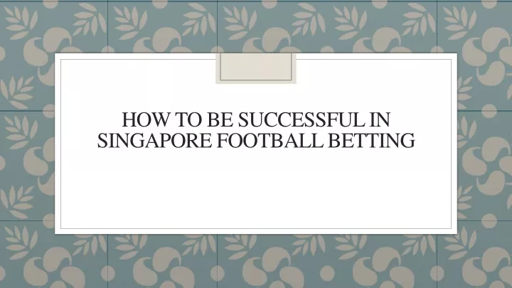 how to be successful in singapore football betting