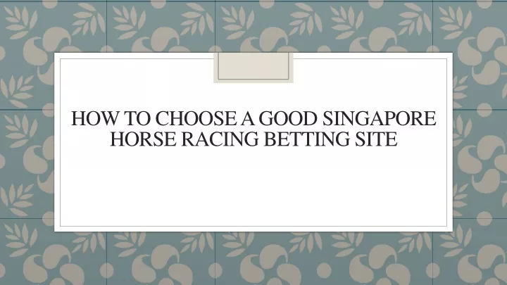 how to choose a good singapore horse racing