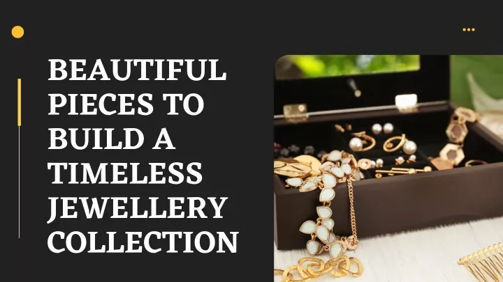 beautiful pieces to build a timeless jewellery