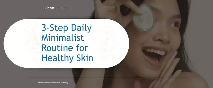 3 step daily minimalist routine for healthy skin