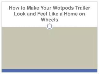 how to make your wotpods trailer look and feel like a home on wheels