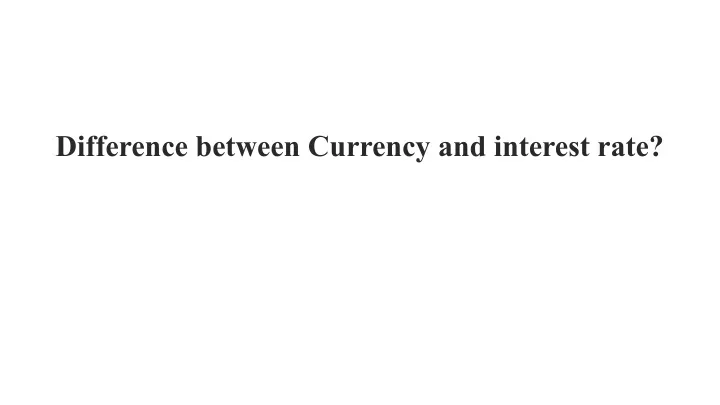 difference between currency and interest rate