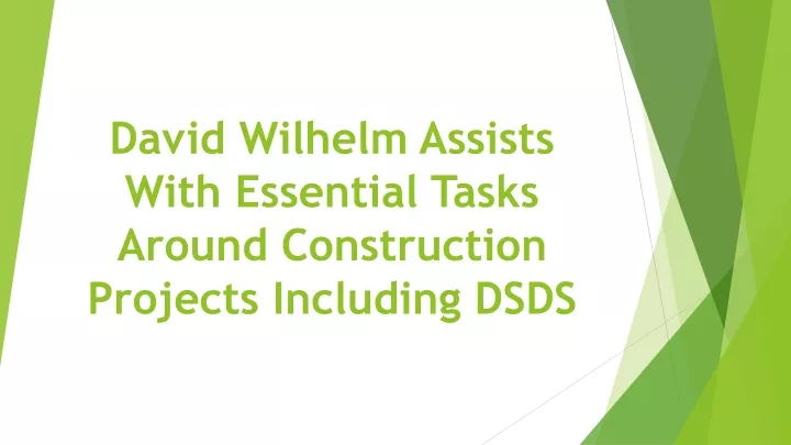 david wilhelm assists with essential tasks around construction projects including dsds