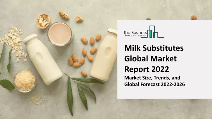 milk substitutes global market report 2022 market