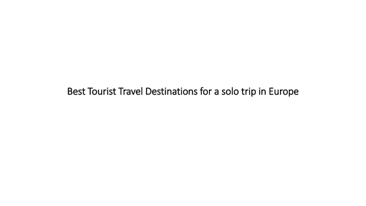 best tourist travel destinations for a solo trip in europe