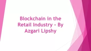 Blockchain in the Retail Industry - By Azgari Lipshy