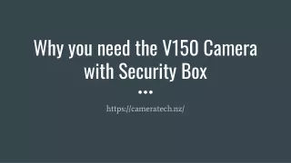 Why you need the V150 Camera with Security Box