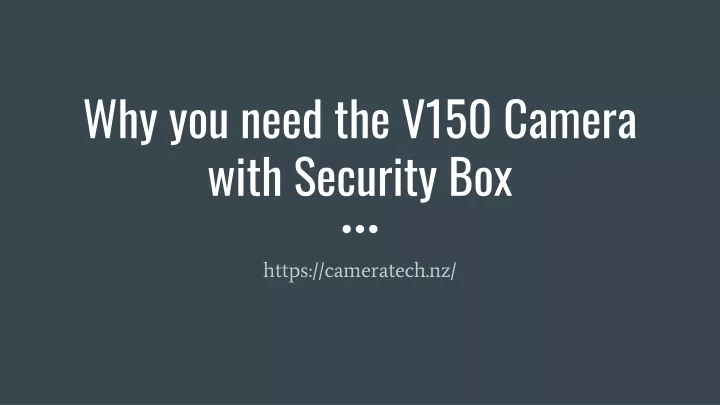 why you need the v150 camera with security box