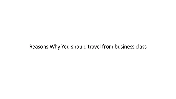 reasons why you should travel from business class