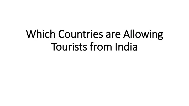 which countries are allowing tourists from india