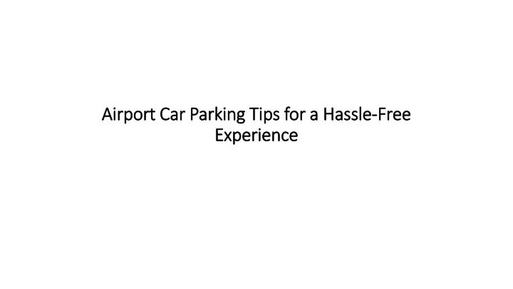 airport car parking tips for a hassle free experience