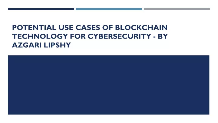 potential use cases of blockchain technology for cybersecurity by azgari lipshy