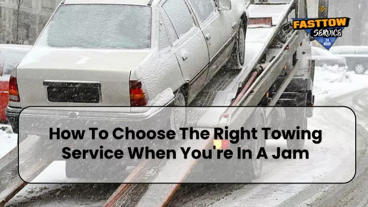 how to choose the right towing service when