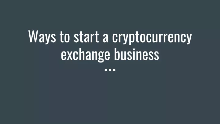 ways to start a cryptocurrency exchange business