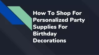 how to shop for personalized party supplies for birthday decorations