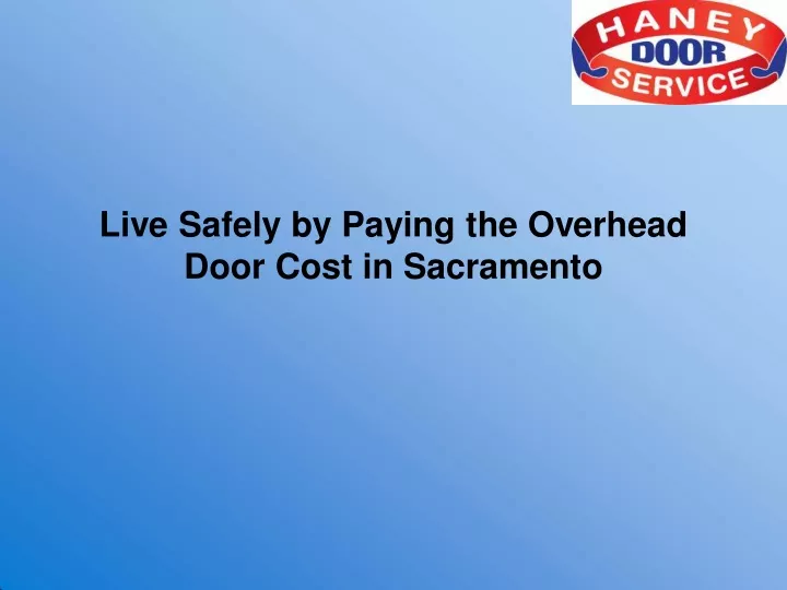 live safely by paying the overhead door cost