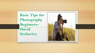 Basic Tips for Photography Beginners- David Sechovicz