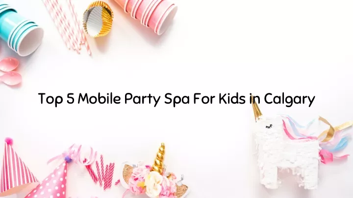 top 5 mobile party spa for kids in calgary