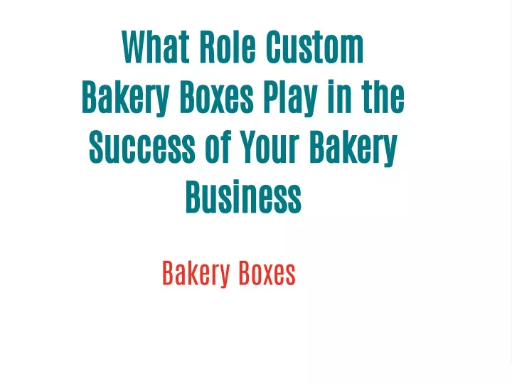 what role custom bakery boxes play in the success