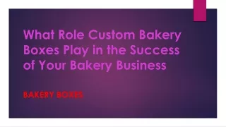 What Role Custom Bakery Boxes Play in the Success of Your Bakery Business