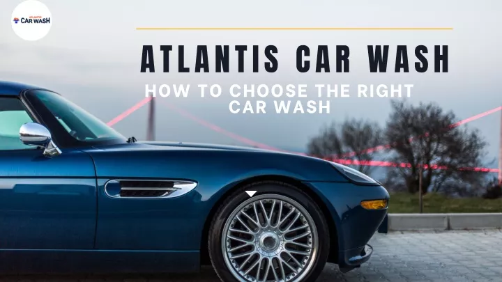 atlantis car wash how to choose the right car wash