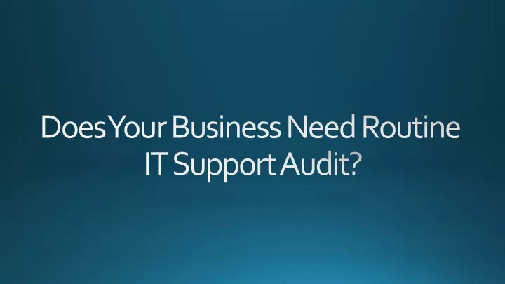 does your business need routine it support audit