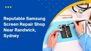 Reputable Samsung Screen Repair Shop Near Randwick, Sydney