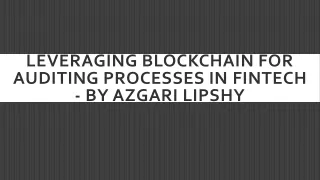 Leveraging Blockchain for Auditing Processes in Fintech - By Azgari Lipshy