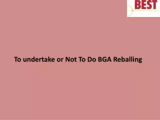 to undertake or not to do bga reballing