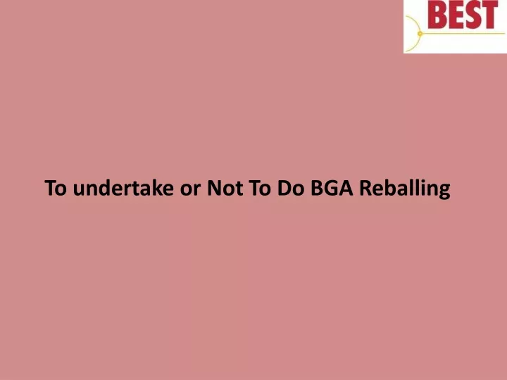 to undertake or not to do bga reballing