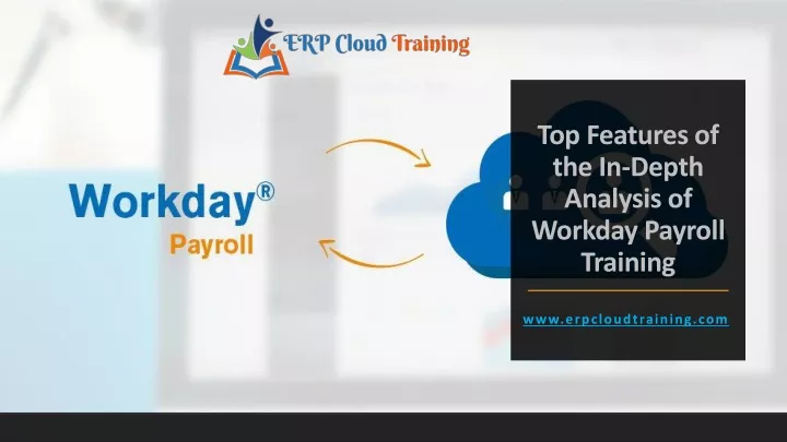 top features of the in depth analysis of workday payroll training