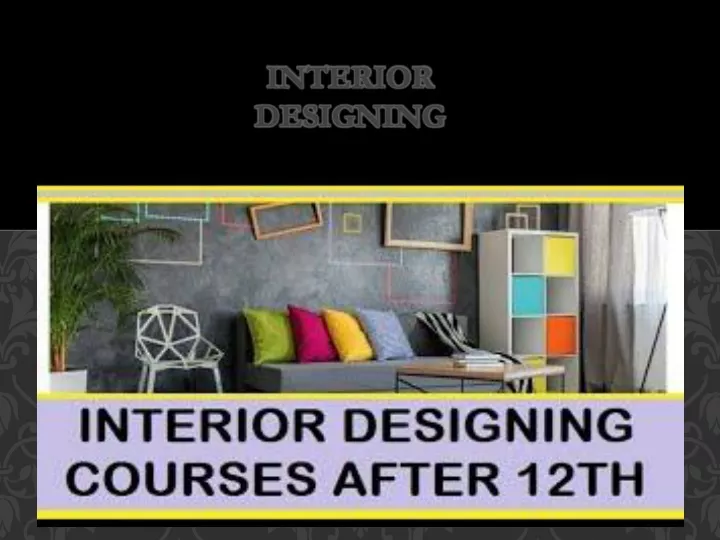 PPT INTERIOR DESIGNING AFTER 12TH PowerPoint Presentation, free