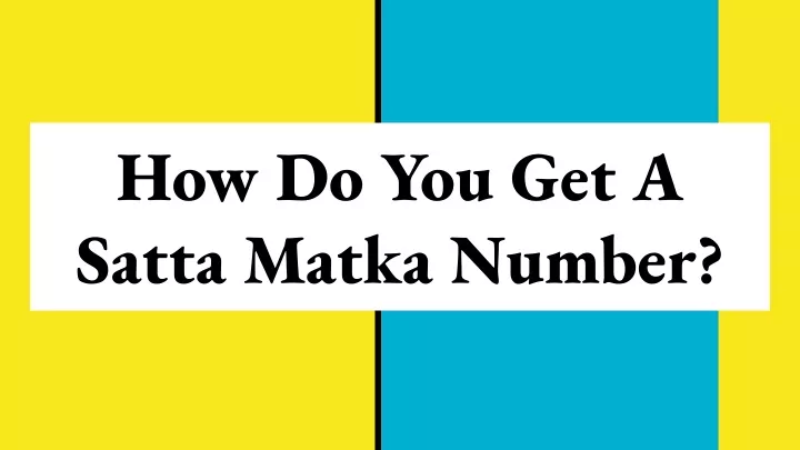 how do you get a satta matka number