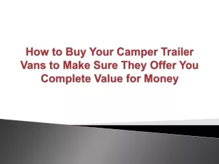how to buy your camper trailer vans to make sure they offer you complete value for money