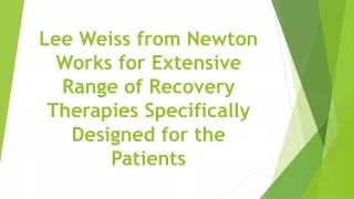 Lee Weiss from Newton Works for Extensive Range of Recovery Therapies Specifically Designed for the Patients