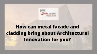 how can metal facade and cladding bring about
