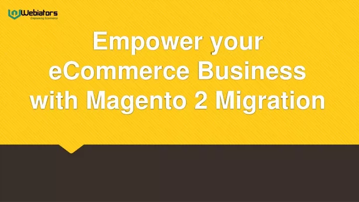 empower your ecommerce business with magento 2 migration