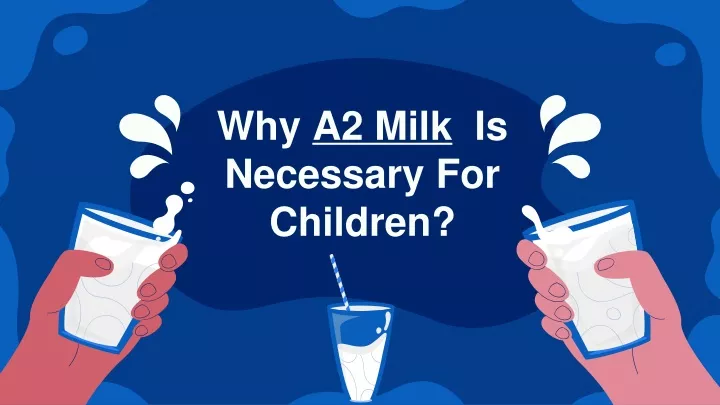 why a2 milk is necessary for children