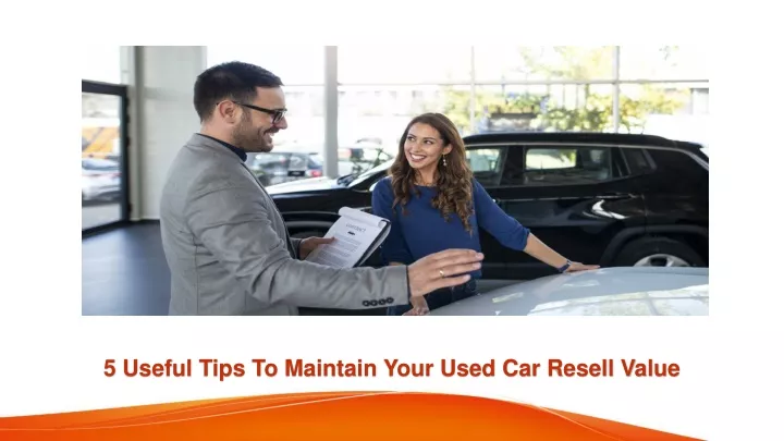 5 useful tips to maintain your used car resell value