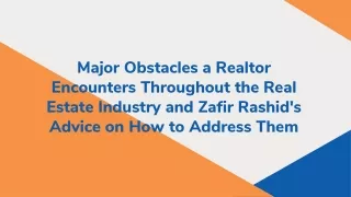 Major Obstacles a Realtor Encounters Throughout the Real Estate Industry and Zafir Rashid's Advice on How to Address The