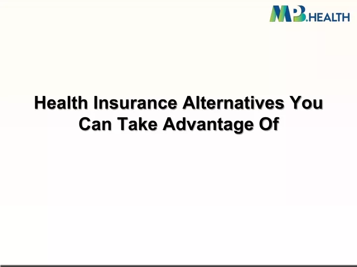 PPT Health Insurance Alternatives You Can Take Advantage Of