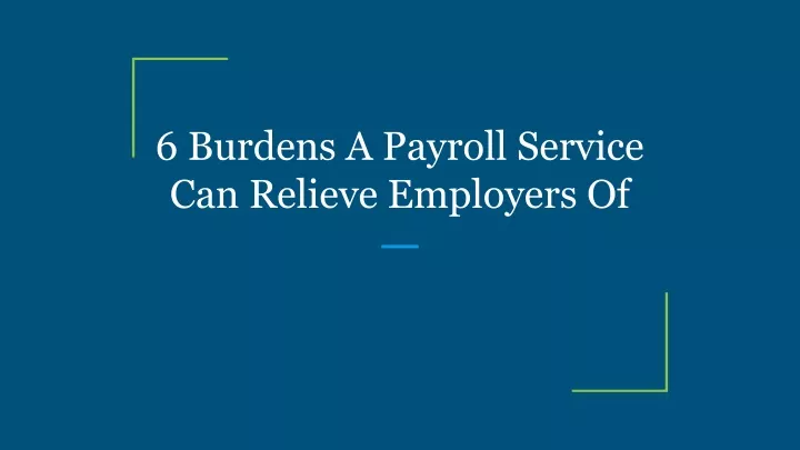 6 burdens a payroll service can relieve employers