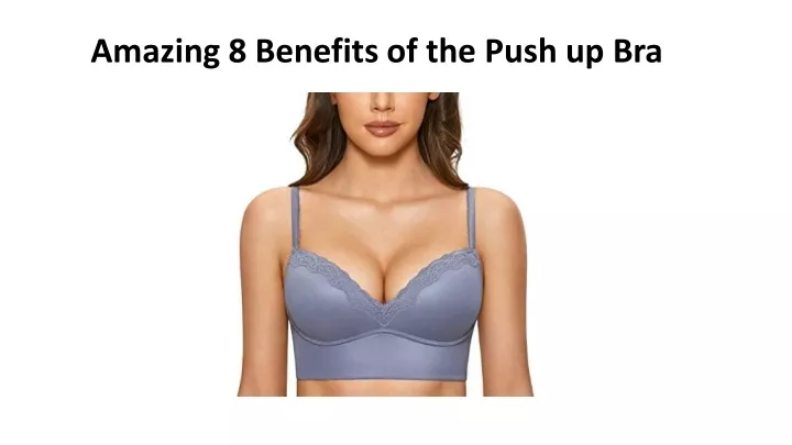 amazing 8 benefits of the push up bra