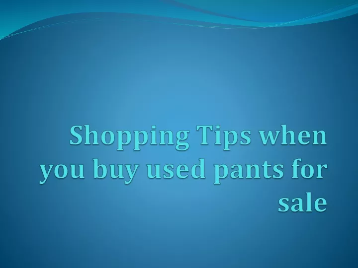 shopping tips when you buy used pants for sale