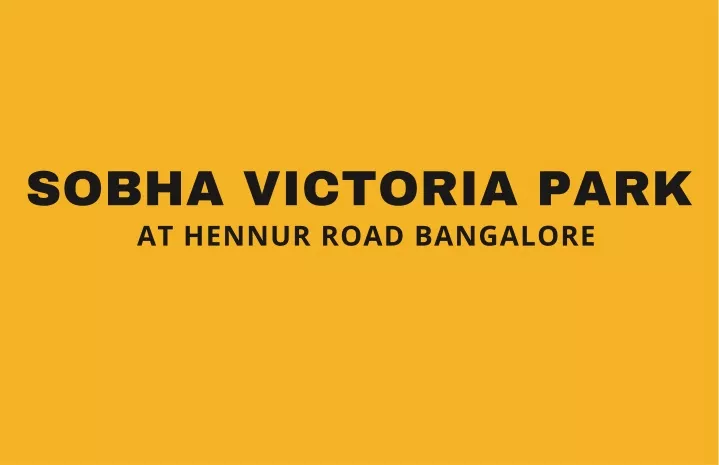 sobha victoria park at hennur road bangalore