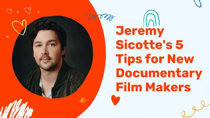 jeremy sicotte s 5 tips for new documentary film