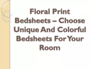 Floral Print Bedsheets – Choose Unique And Colorful Bedsheets For Your Room
