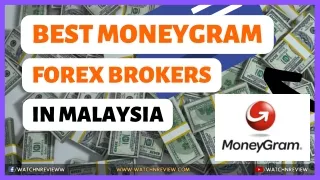 Best MoneyGram Forex Brokers In Malaysia - WatchNReview.com