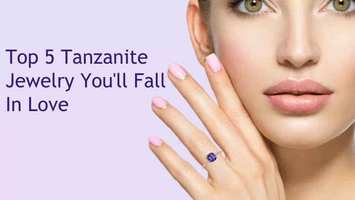 top 5 tanzanite jewelry you ll fall in love