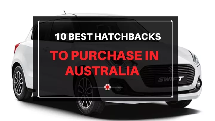 10 best hatchbacks to purchase in australia